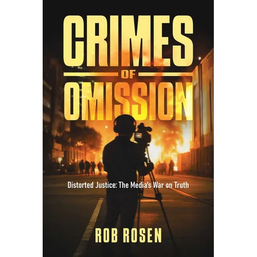 Crimes of Omission: Distorted Justice: The Media's War on Truth
