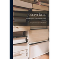 Joseph Bell; an Appreciation by an Old Friend