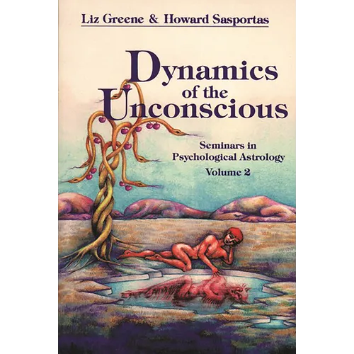 Dynamics of the Unconscious: Seminars in Psychological Astrology, Vol. 2