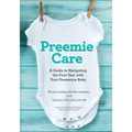Preemie Care: A Guide to Navigating the First Year with Your Premature Baby