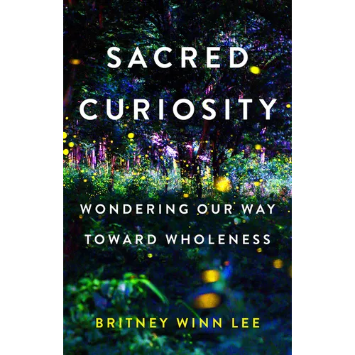 Sacred Curiosity: Wondering Our Way Toward Wholeness