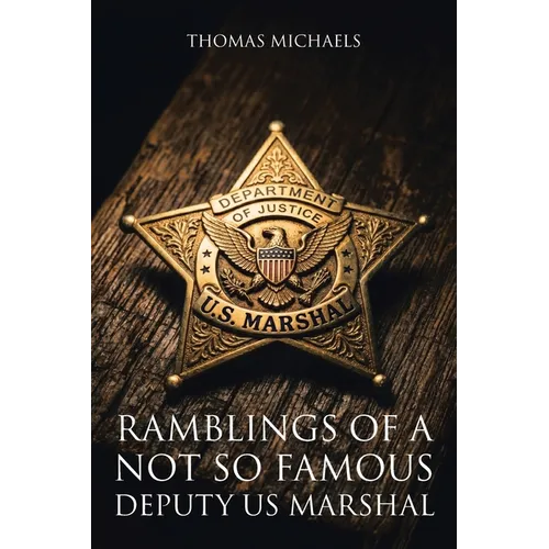 Ramblings of a Not So Famous Deputy US Marshal