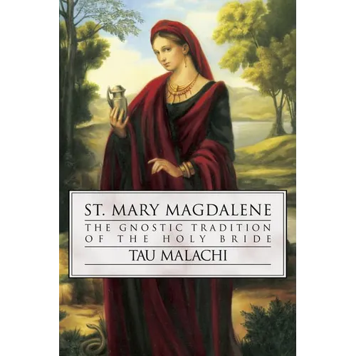 St. Mary Magdalene: The Gnostic Tradition of the Holy Bride