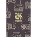 British Radio Drama, 1945-63