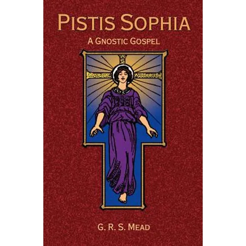 Pistis Sophia: A Gnostic Gospel