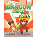 My First Dragon Dance - Chinese New Year Coloring Book Children's Chinese New Year Books