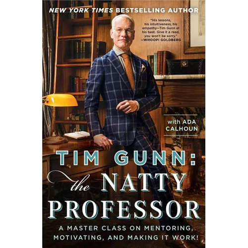 Tim Gunn: The Natty Professor: A Master Class on Mentoring, Motivating, and Making It Work!