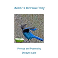 Steller's Jay Blue Sway: Photos and Poems