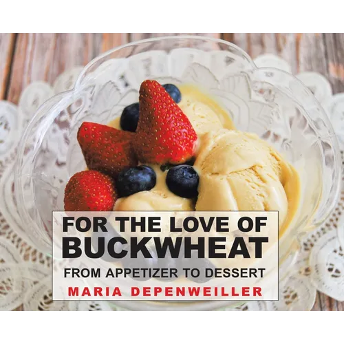 For the Love of Buckwheat: From Appetizer to Dessert