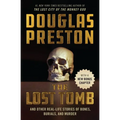 The Lost Tomb: And Other Real-Life Stories of Bones, Burials, and Murder