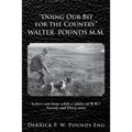 "Doing our Bit for the Country" Walter Pounds M.M.: Letters sent home while a soldier in W.W.1 Awards and Diary notes
