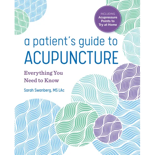 A Patient's Guide to Acupuncture: Everything You Need to Know