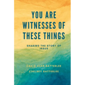 You Are Witnesses of These Things: Sharing the Story of Jesus