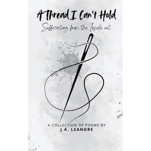 A Thread I Can't Hold Suffocating from the Inside out