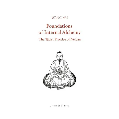Foundations of Internal Alchemy: The Taoist Practice of Neidan