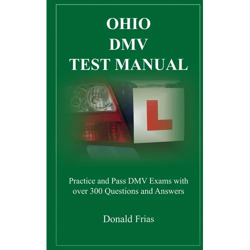 Ohio DMV Test Manual: Practice and Pass DMV Exams with over 300 Questions and Answers