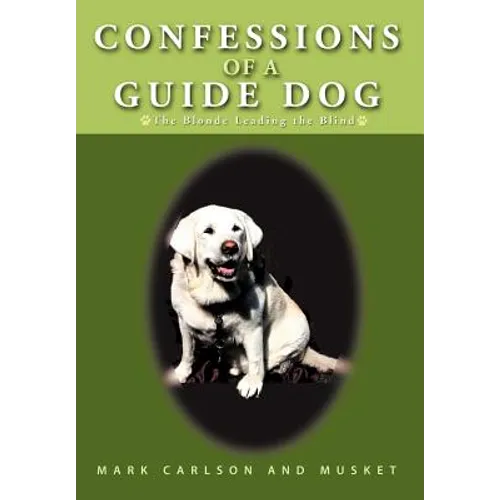 Confessions of a Guide Dog: The Blonde Leading the Blind