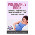 Pregnancy Book: For First Time Mothers, What You Are Not Told