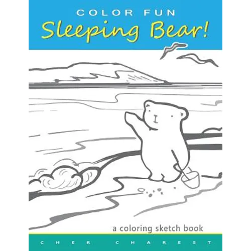 COLOR FUN Sleeping Bear! A Coloring Sketch Book: A coloring book that follows a mother bear and her two cubs as they explore the sights and attraction