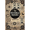 The Invisible Hours: Time Magic and the Lost Art of Temporal Spells