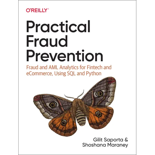 Practical Fraud Prevention: Fraud and AML Analytics for Fintech and Ecommerce, Using SQL and Python