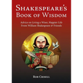 Shakespeare's Book of Wisdom: Advice on Living a Wiser, Happier Life from William Shakespeare & Friends