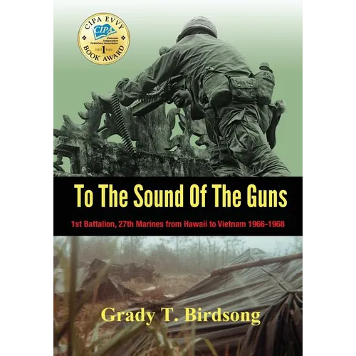 To the Sound of the Guns: 1st Battalion, 27th Marines from Hawaii to Vietnam 1966-1968