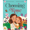 Choosing Rose: A Children's Book About Love, Family, and Being Raised by a Single Mom by Choice