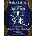 The World of All Souls: The Complete Guide to a Discovery of Witches, Shadow of Night, and the Book of Life