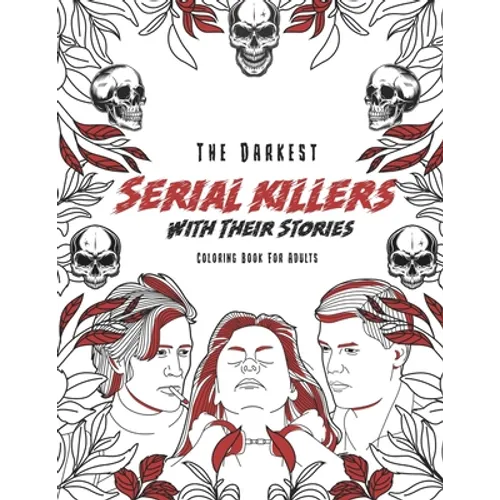 The Darkest Serial killers with their stories: Coloring book for adults