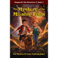 The Mystery of the Missing Falls (Kingswell Kid Detectives #1)