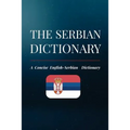 The Serbian Dictionary: A Concise English-Serbian Dictionary