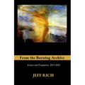 From the Burning Archive: Essays and Fragments, 2015-2021