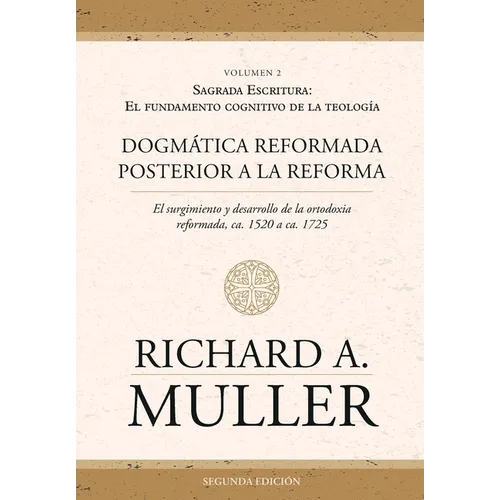 Dogmática reformada posterior a la Reforma Vol. 2: Sagrada Escritura: El fundamento cognitivo de la teología 2ed.