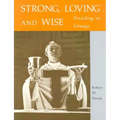 Strong, Loving and Wise: Presiding in Liturgy
