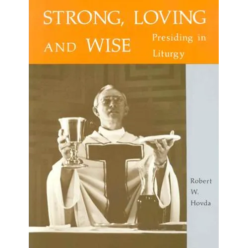 Strong, Loving and Wise: Presiding in Liturgy