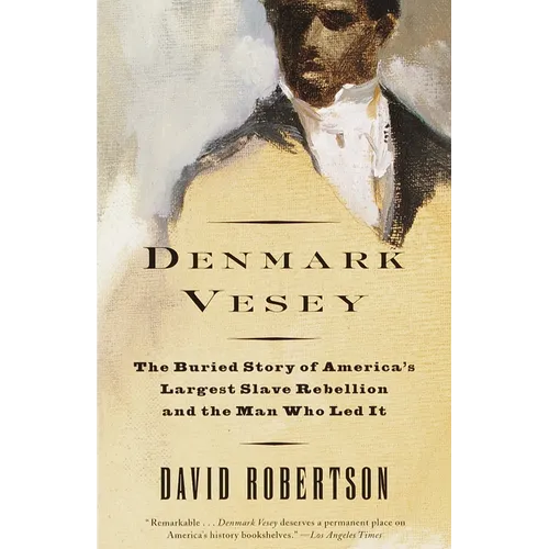 Denmark Vesey: The Buried Story of America's Largest Slave Rebellion and the Man Who Led It