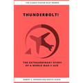 Thunderbolt! The Extraordinary Story of a World War II Ace