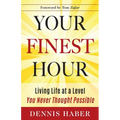 Your Finest Hour: Living Life at a Level You Never Thought Possible