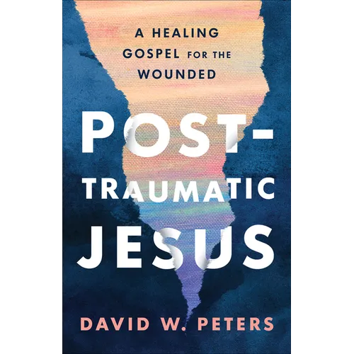 Post-Traumatic Jesus: Reading the Gospel with the Wounded