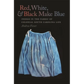 Red, White, & Black Make Blue: Indigo in the Fabric of Colonial South Carolina Life
