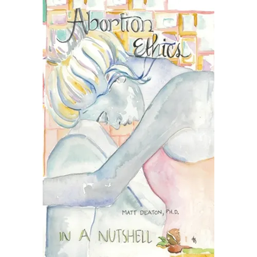 Abortion Ethics in a Nutshell: A Pro-Both Tour of the Moral Arguments