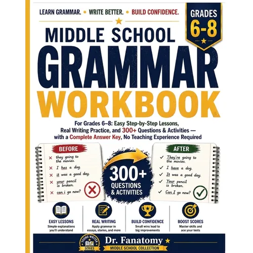 Middle School Grammar Workbook for Grades 6-8: Easy Step-by-Step Lessons, Real Writing Practice, and 300+ Questions & Activities with a Complete Answe