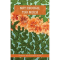 Not Enough, Too Much