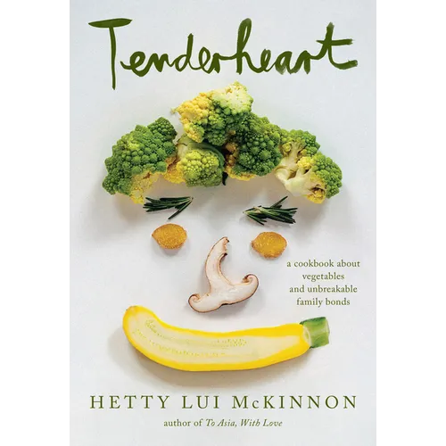 Tenderheart: A Cookbook about Vegetables and Unbreakable Family Bonds