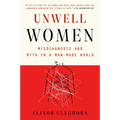 Unwell Women: Misdiagnosis and Myth in a Man-Made World