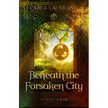 Beneath the Forsaken City: Volume 2
