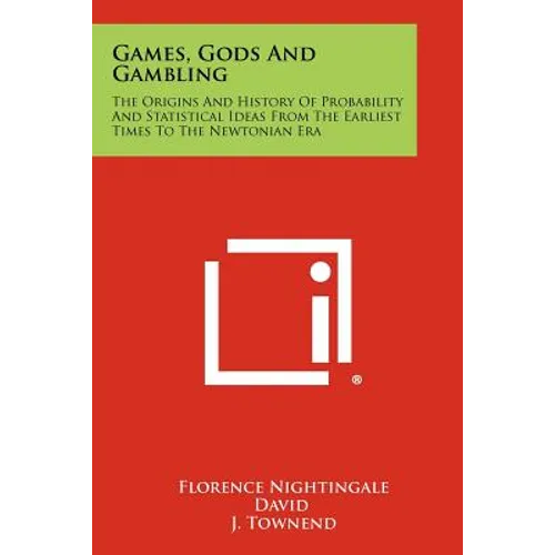 Games, Gods And Gambling: The Origins And History Of Probability And Statistical Ideas From The Earliest Times To The Newtonian Era