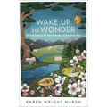 Wake Up to Wonder: 22 Invitations to Amazement in the Everyday