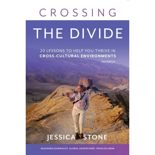 Crossing the Divide, Second Edition: 20 Lessons to Help You Thrive in Cross-Cultural Environments